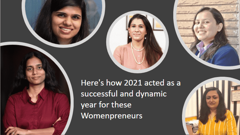 2021 acted as a successful and dynamic year for these Womenpreneurs